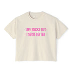 LIFE SUCKS BUT I SUCK BETTER