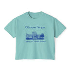 Of course I'm gay I went to Catholic School