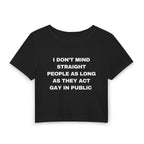 I DON'T MIND STRAIGHT PEOPLE AS LONG AS THEY ACT GAY IN PUBLIC