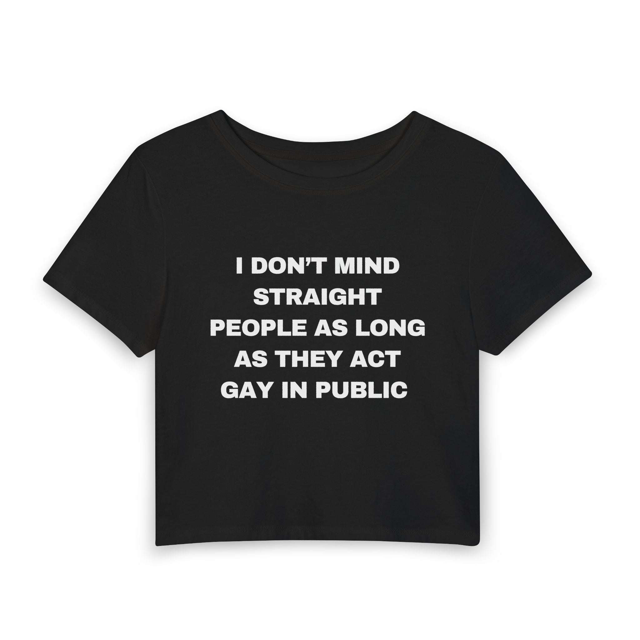 I DON'T MIND STRAIGHT PEOPLE AS LONG AS THEY ACT GAY IN PUBLIC