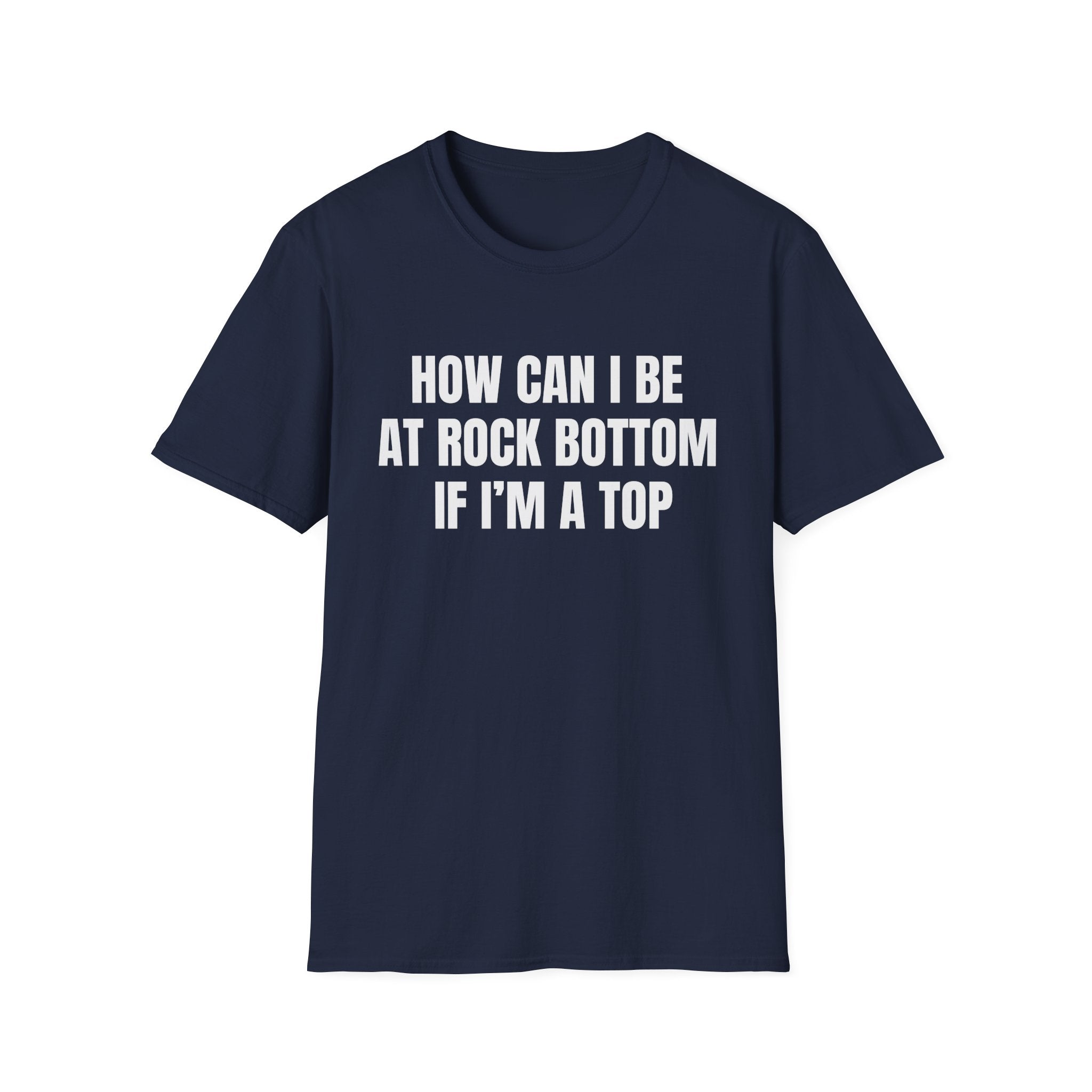 HOW CAN I BE AT ROCK BOTTOM IF I'M A TOP