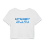 GAY RIGHTS? YEAH I'M GAY & ALWAYS RIGHT