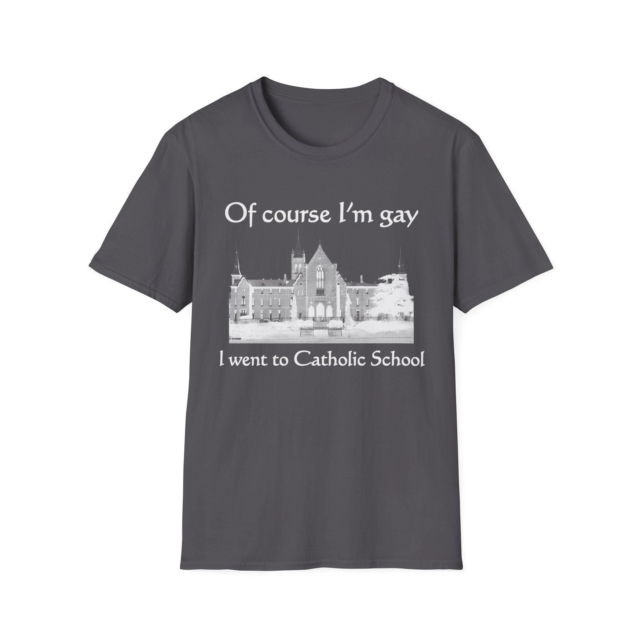 Of course I'm gay I went to Catholic School