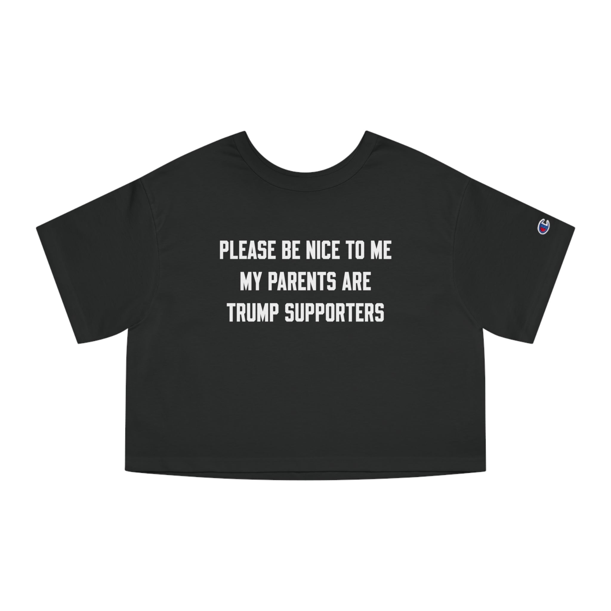 PLEASE BE NICE TO ME MY PARENTS ARE TRUMP SUPPORTERS