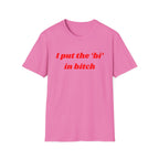 I put the 'bi' in bitch