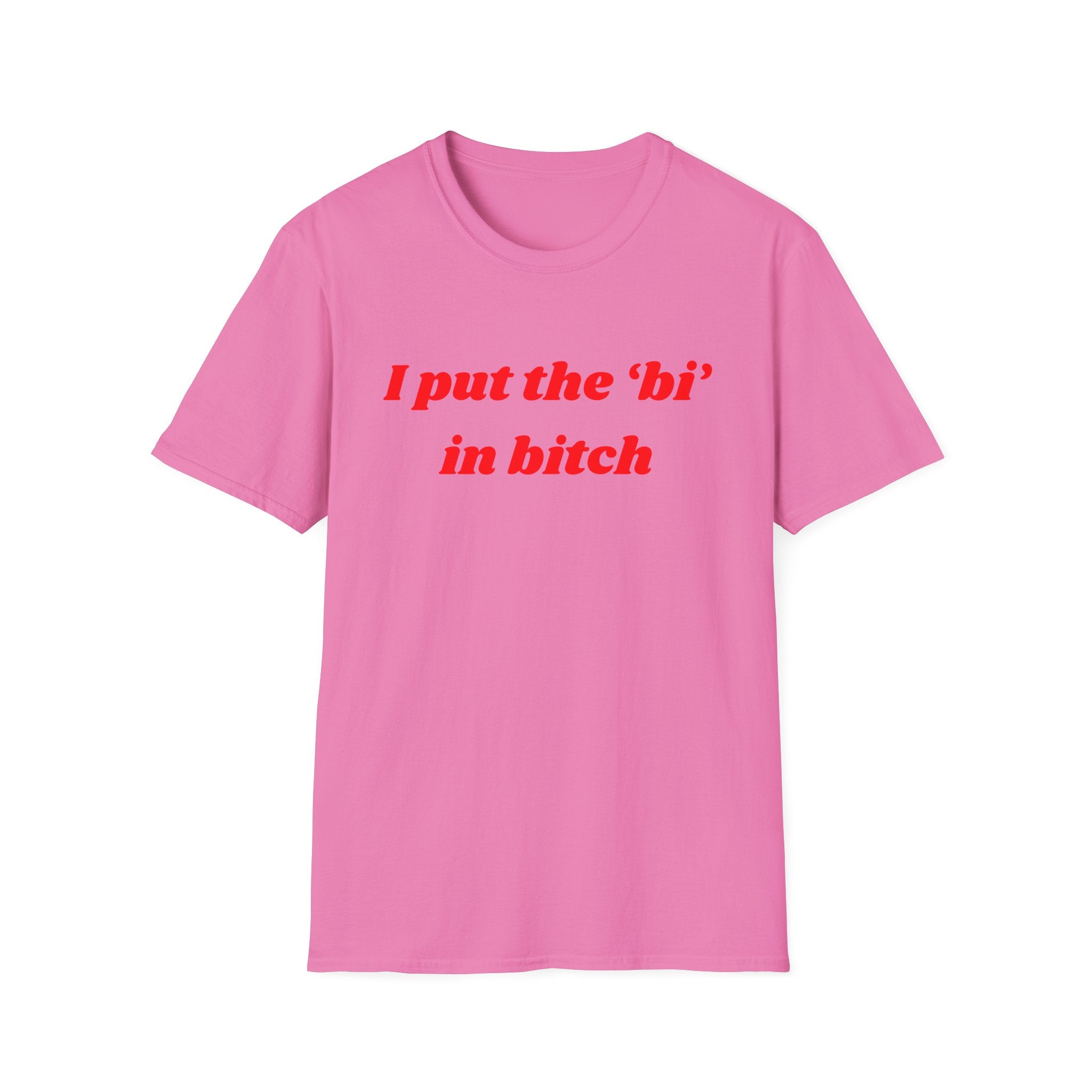 I put the 'bi' in bitch