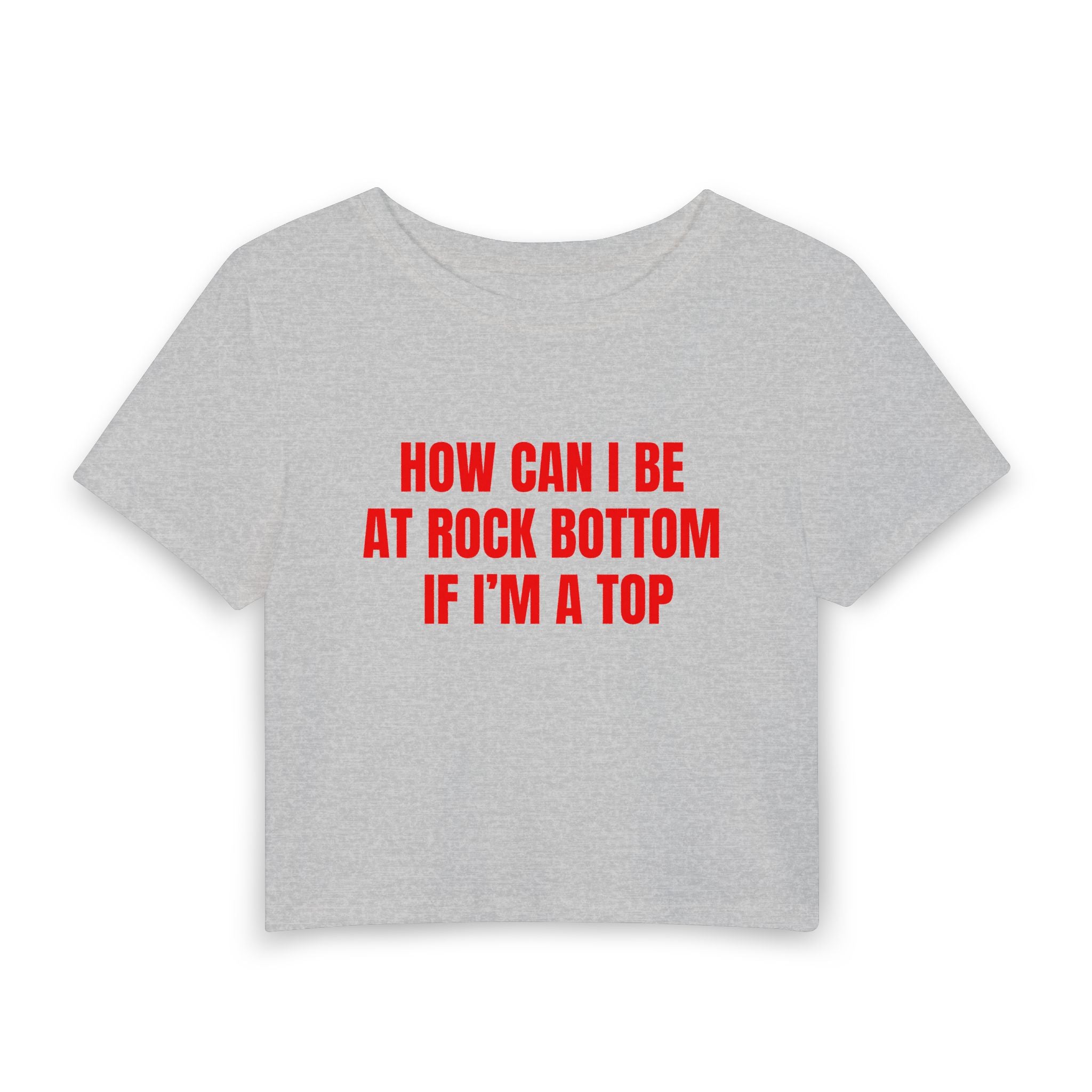 HOW CAN I BE AT ROCK BOTTOM IF I'M A TOP