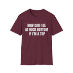HOW CAN I BE AT ROCK BOTTOM IF I'M A TOP