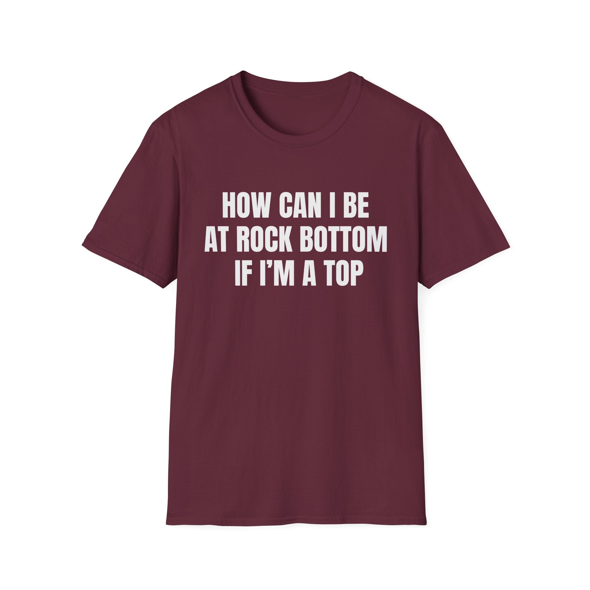 HOW CAN I BE AT ROCK BOTTOM IF I'M A TOP
