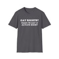 GAY RIGHTS? YEAH I'M GAY & ALWAYS RIGHT