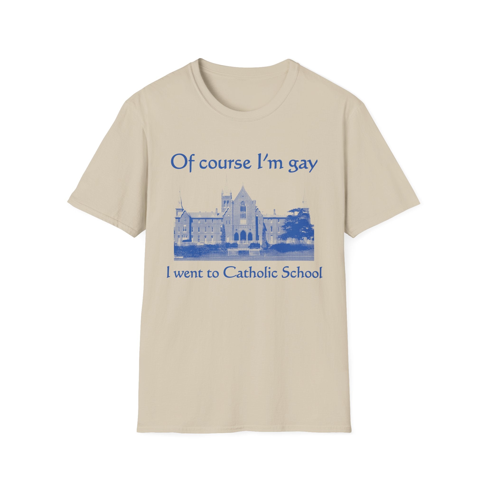 Of course I'm gay I went to Catholic School