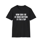 HOW CAN I BE AT ROCK BOTTOM IF I'M A TOP