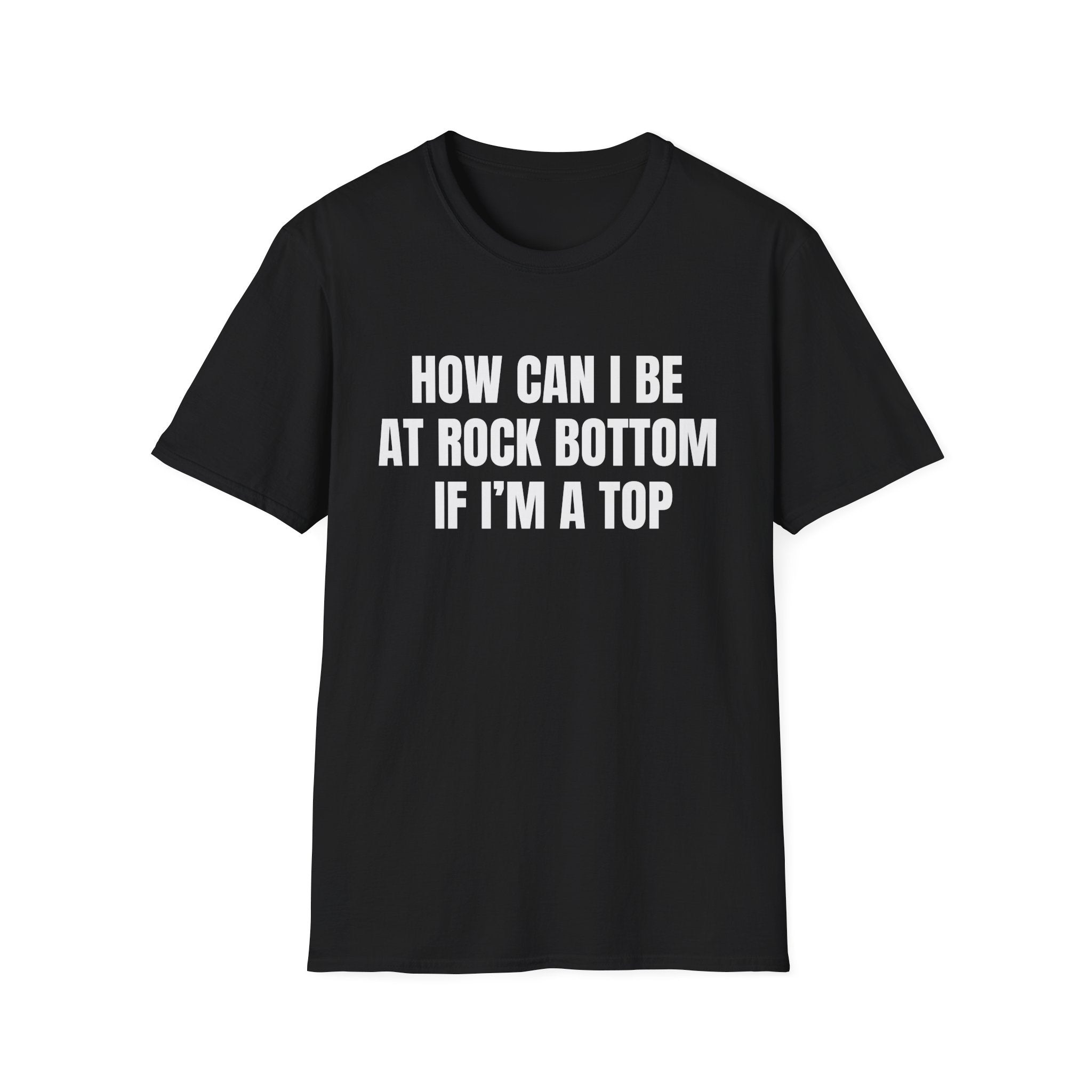 HOW CAN I BE AT ROCK BOTTOM IF I'M A TOP