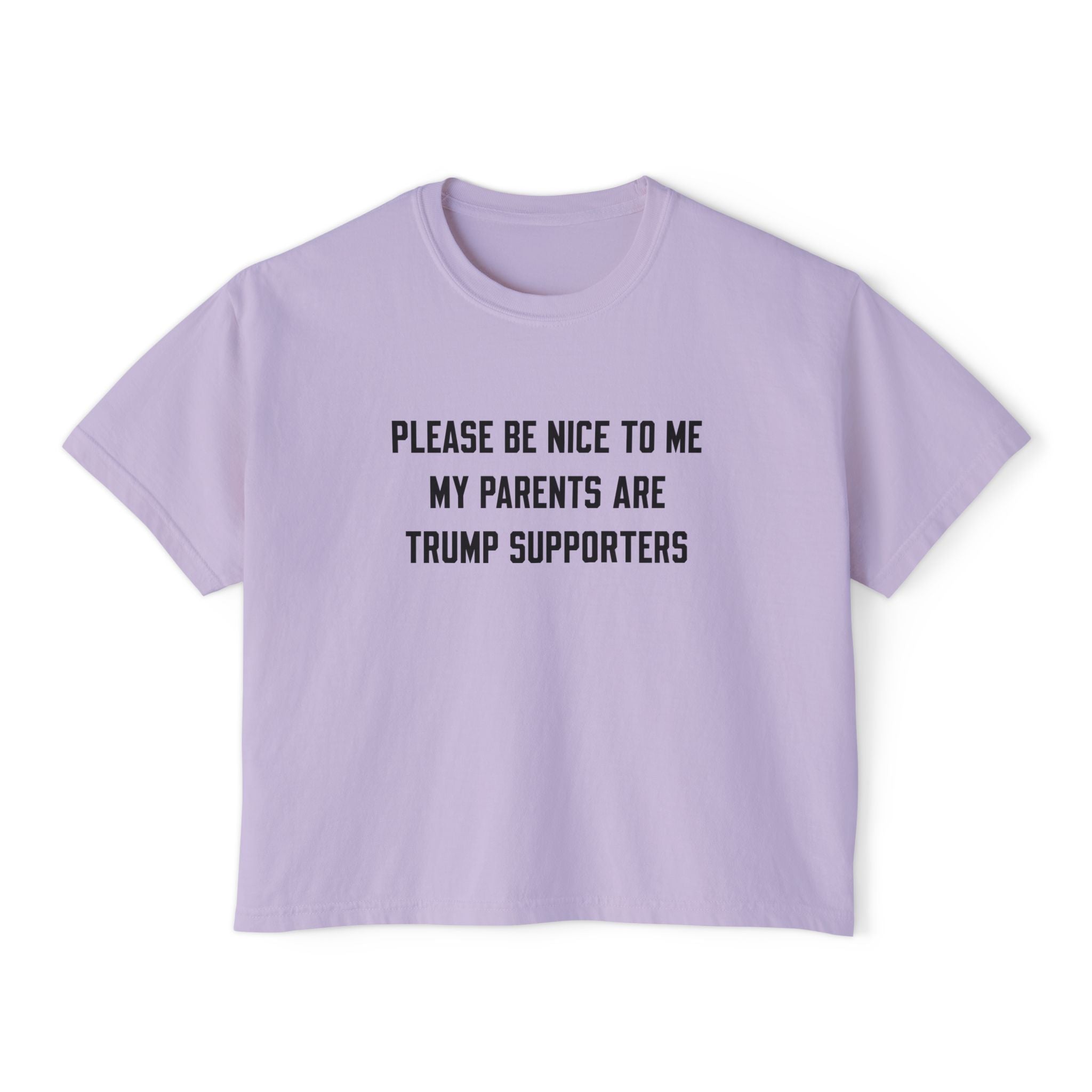 PLEASE BE NICE TO ME MY PARENTS ARE TRUMP SUPPORTERS
