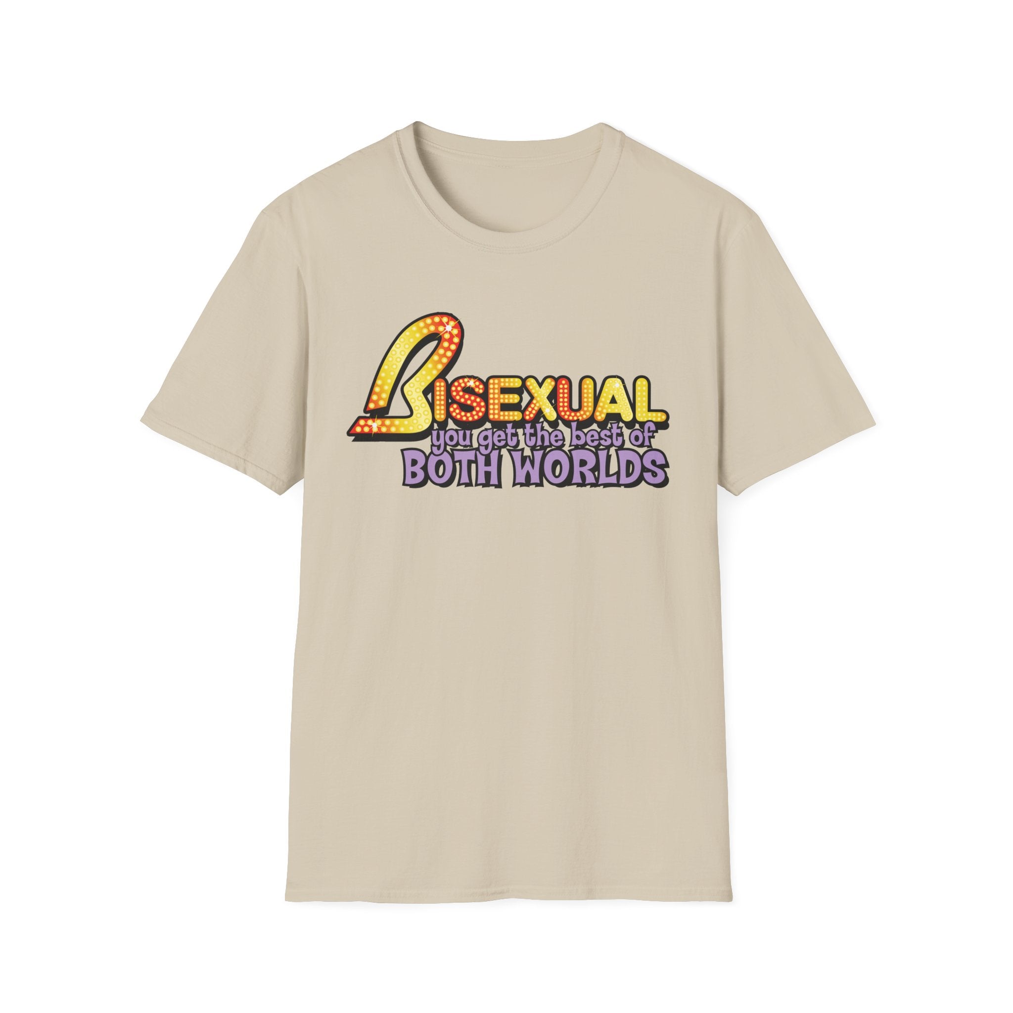 BISEXUAL you get the best of BOTH WORLDS