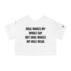 ORAL MAKES MY WHOLE DAY BUT ANAL MAKES MY HOLE WEAK