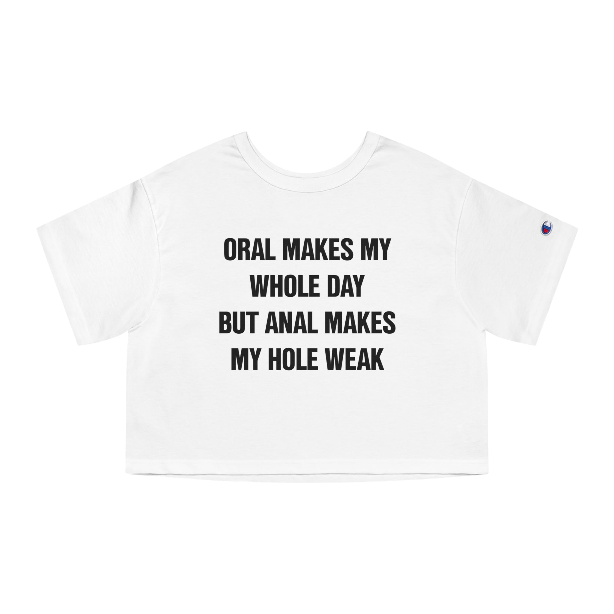 ORAL MAKES MY WHOLE DAY BUT ANAL MAKES MY HOLE WEAK