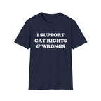 I SUPPORT GAY RIGHTS & WRONGS