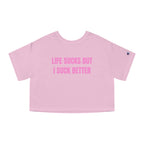 LIFE SUCKS BUT I SUCK BETTER