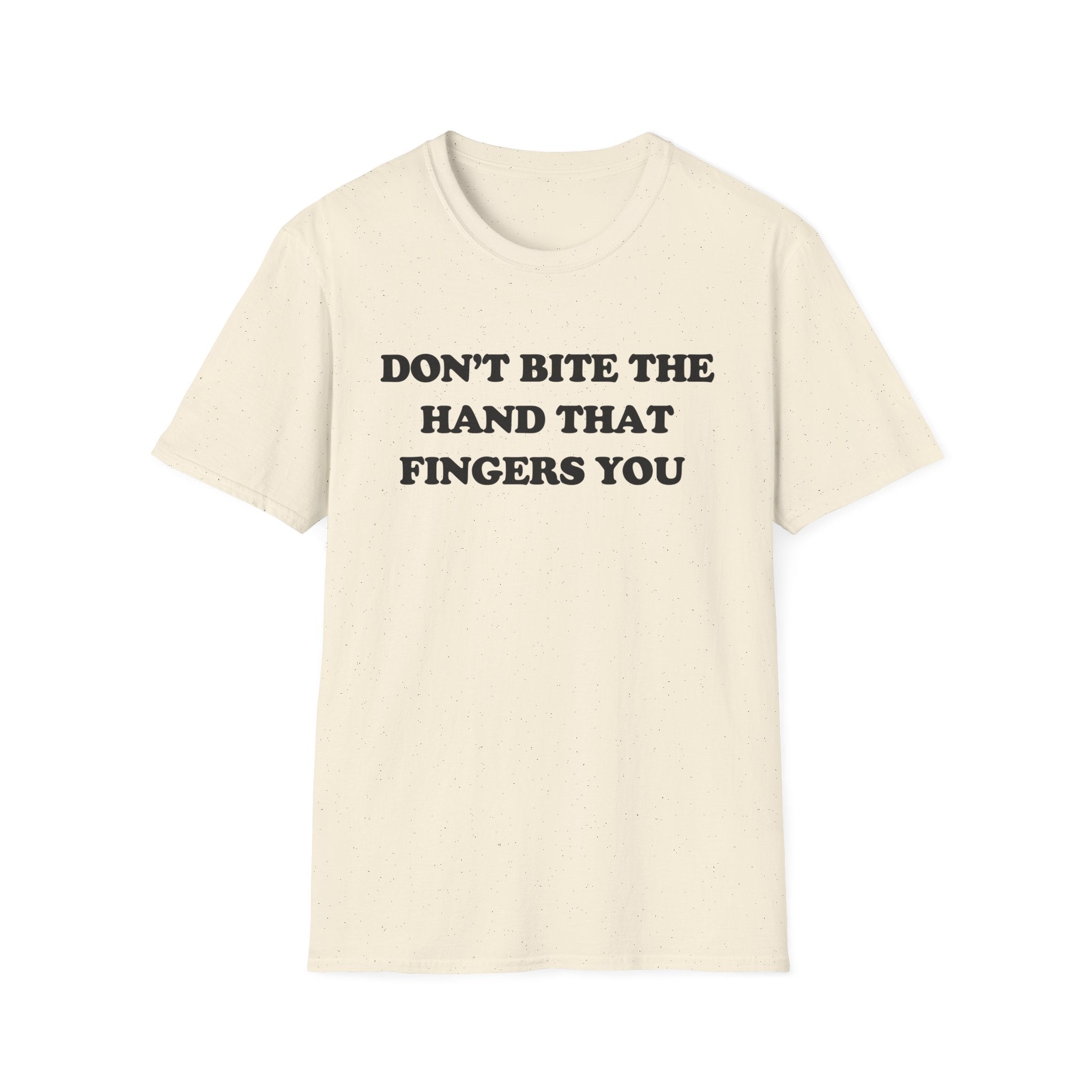 DON'T BITE THE HAND THAT FINGERS YOU