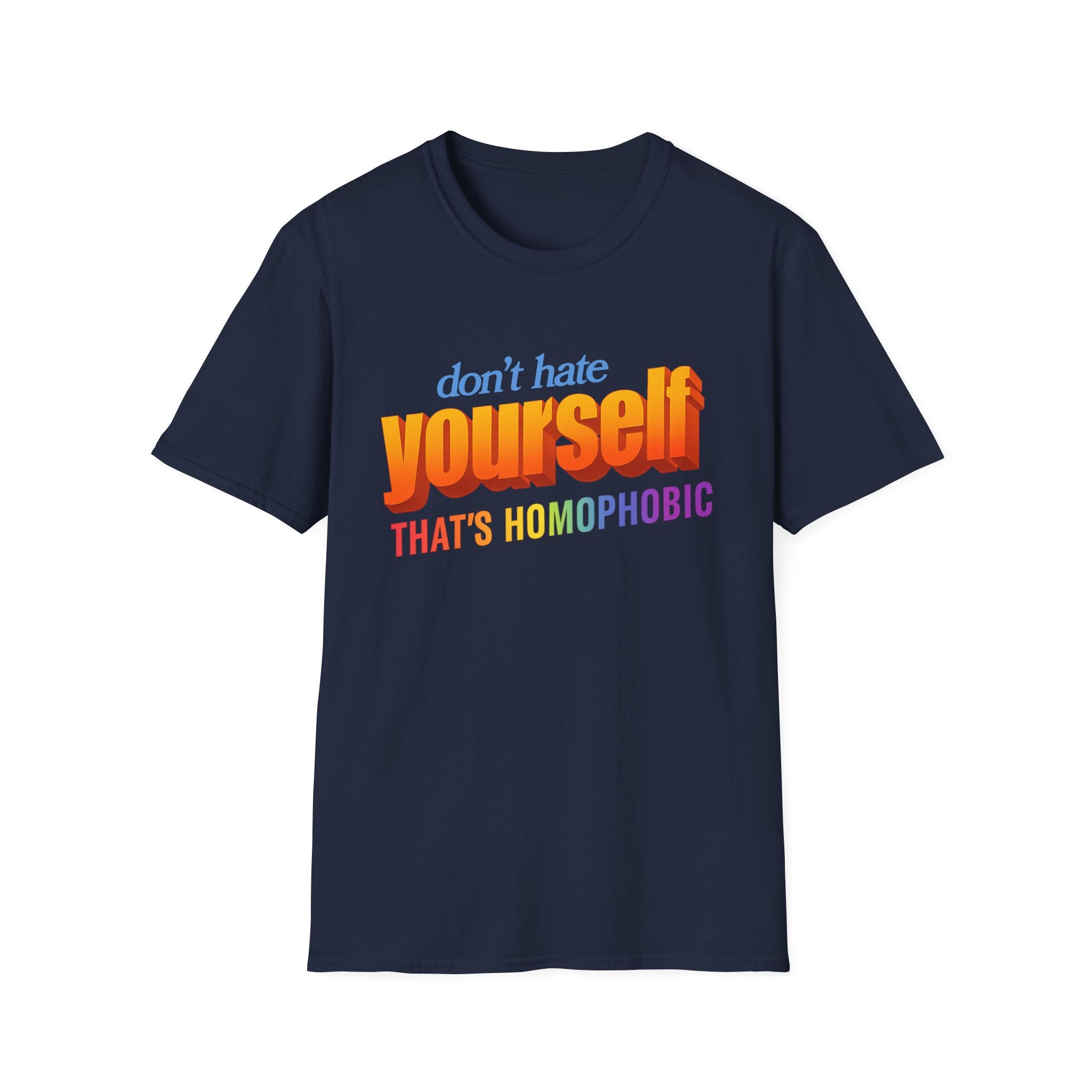 don't hate yourself THAT'S HOMOPHOBIC