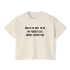 PLEASE BE NICE TO ME MY PARENTS ARE TRUMP SUPPORTERS