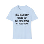 ORAL MAKES MY WHOLE DAY BUT ANAL MAKES MY HOLE WEAK