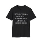 HOMOPHOBIA GOT Y'ALL MISSING OUT ON SOME GOOD HEAD