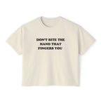 DON'T BITE THE HAND THAT FINGERS YOU