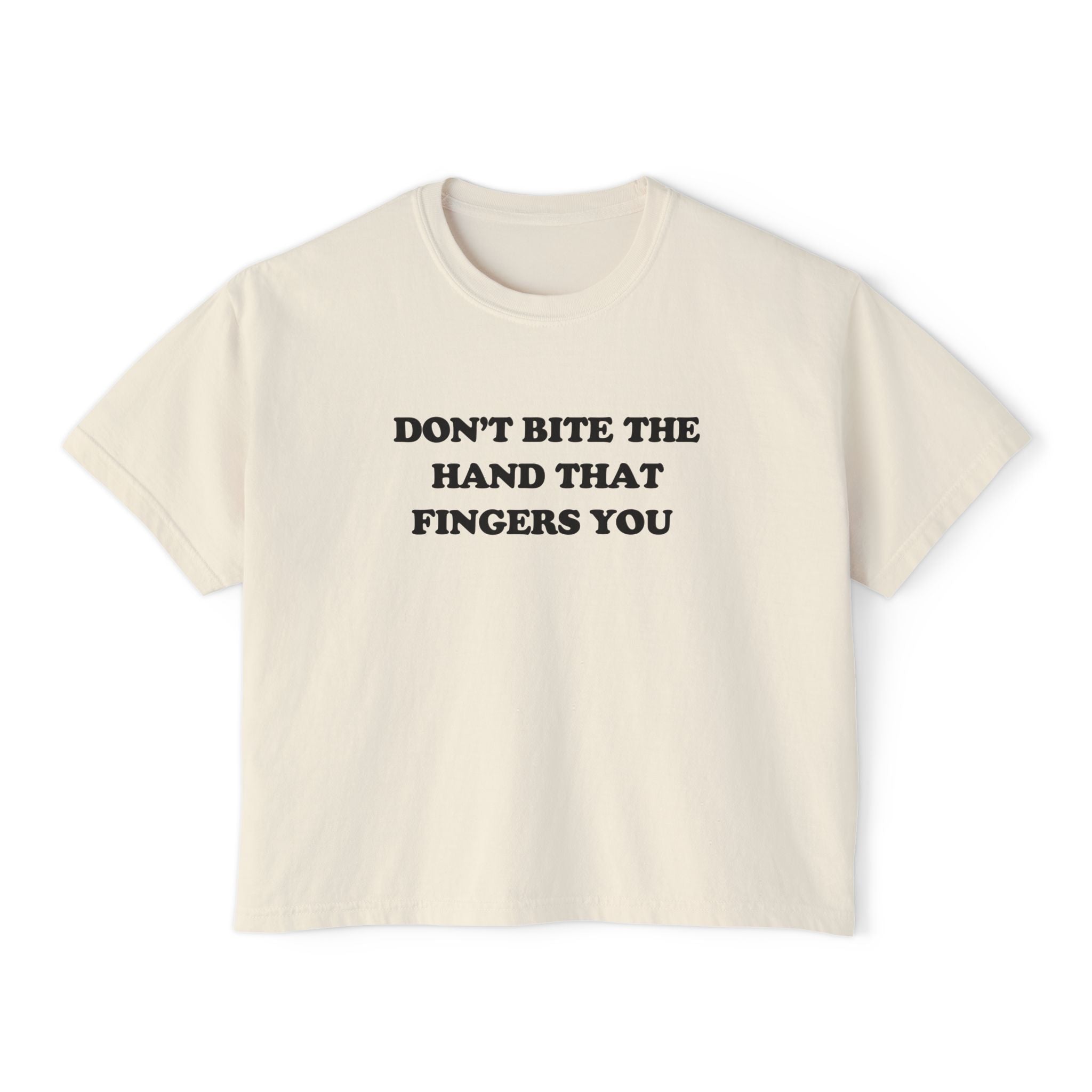 DON'T BITE THE HAND THAT FINGERS YOU