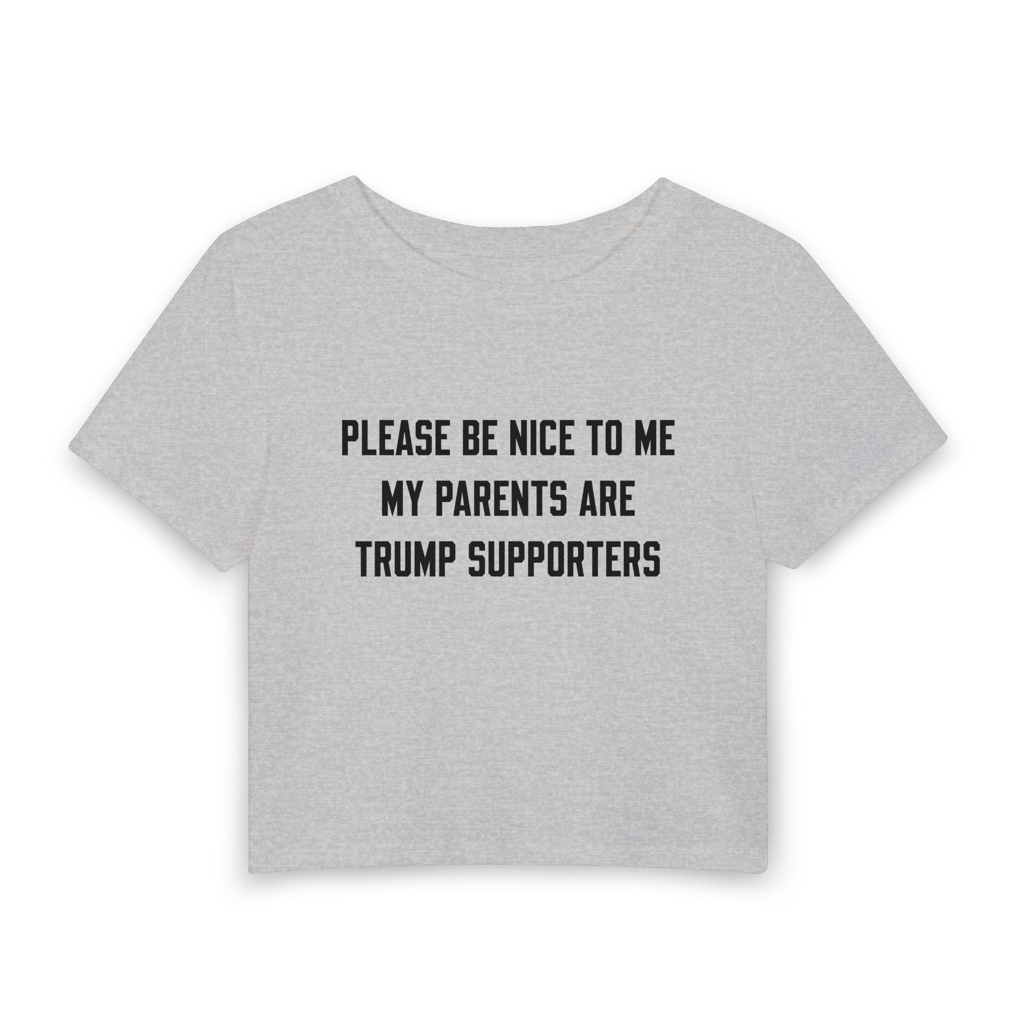 PLEASE BE NICE TO ME MY PARENTS ARE TRUMP SUPPORTERS