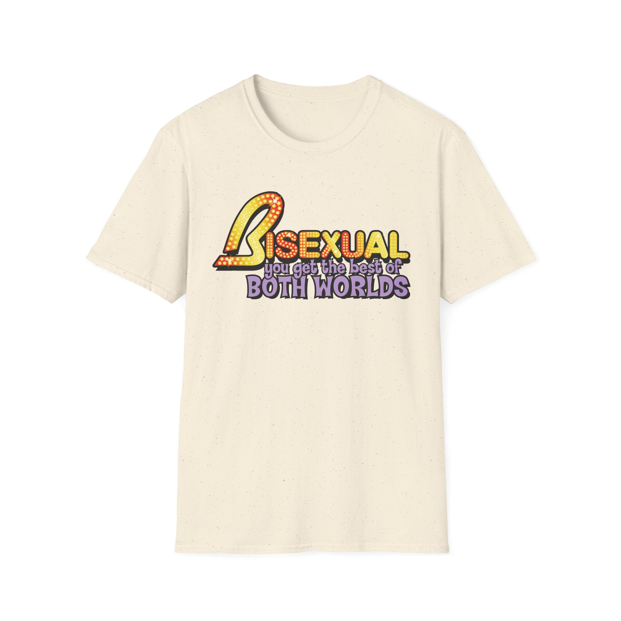 BISEXUAL you get the best of BOTH WORLDS