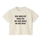 ORAL MAKES MY WHOLE DAY BUT ANAL MAKES MY HOLE WEAK