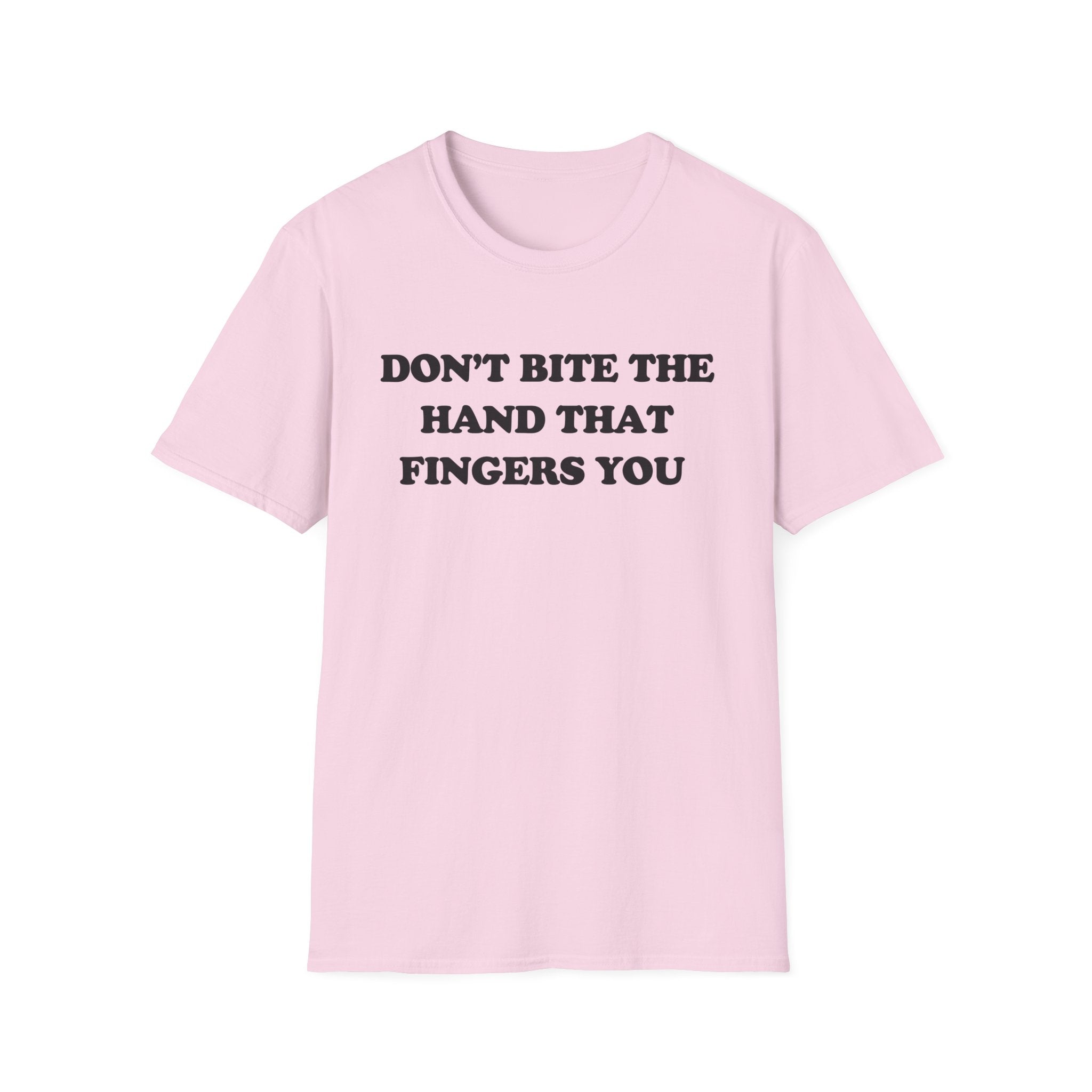 DON'T BITE THE HAND THAT FINGERS YOU