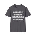 ORAL MAKES MY WHOLE DAY BUT ANAL MAKES MY HOLE WEAK