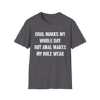 ORAL MAKES MY WHOLE DAY BUT ANAL MAKES MY HOLE WEAK