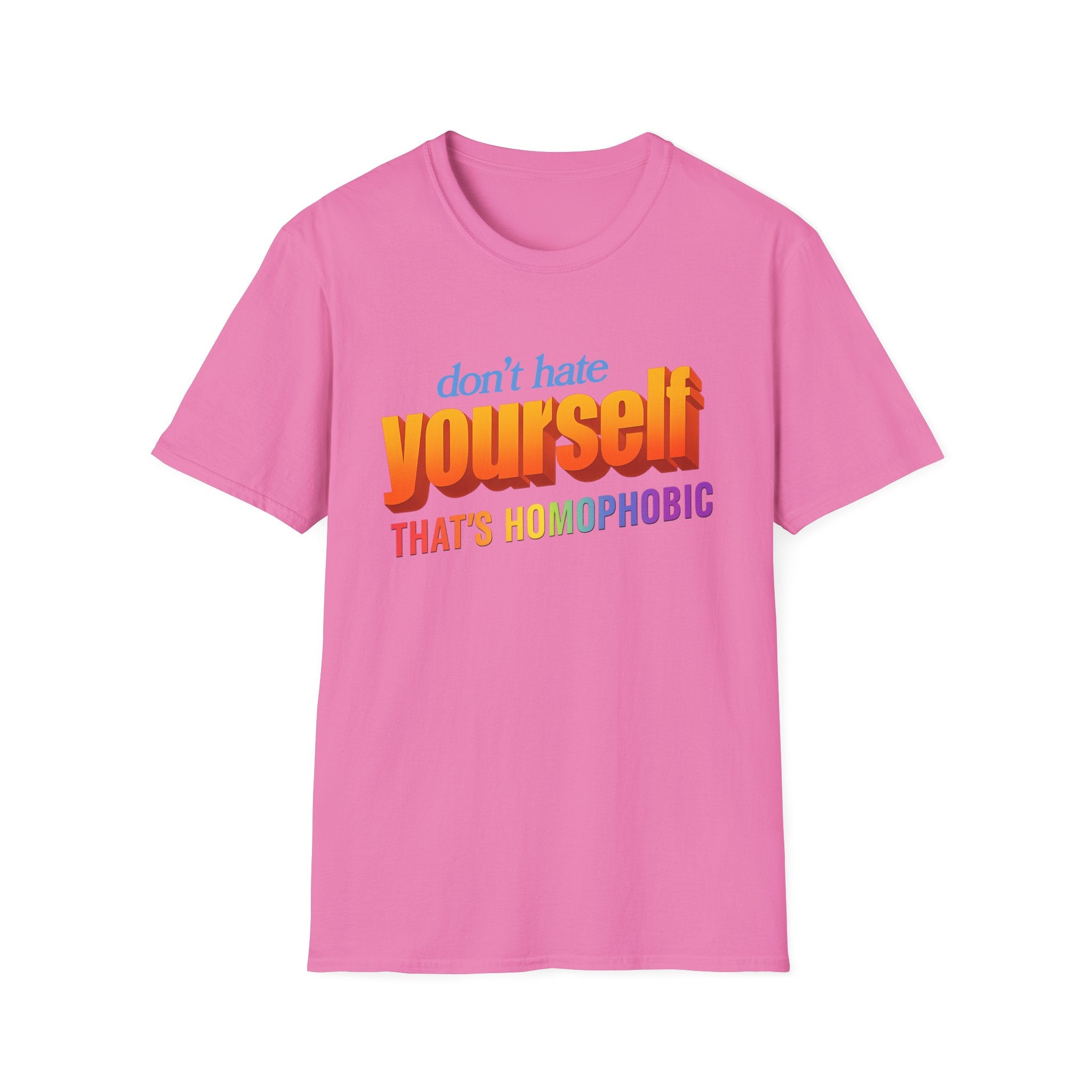don't hate yourself THAT'S HOMOPHOBIC