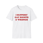I SUPPORT GAY RIGHTS & WRONGS