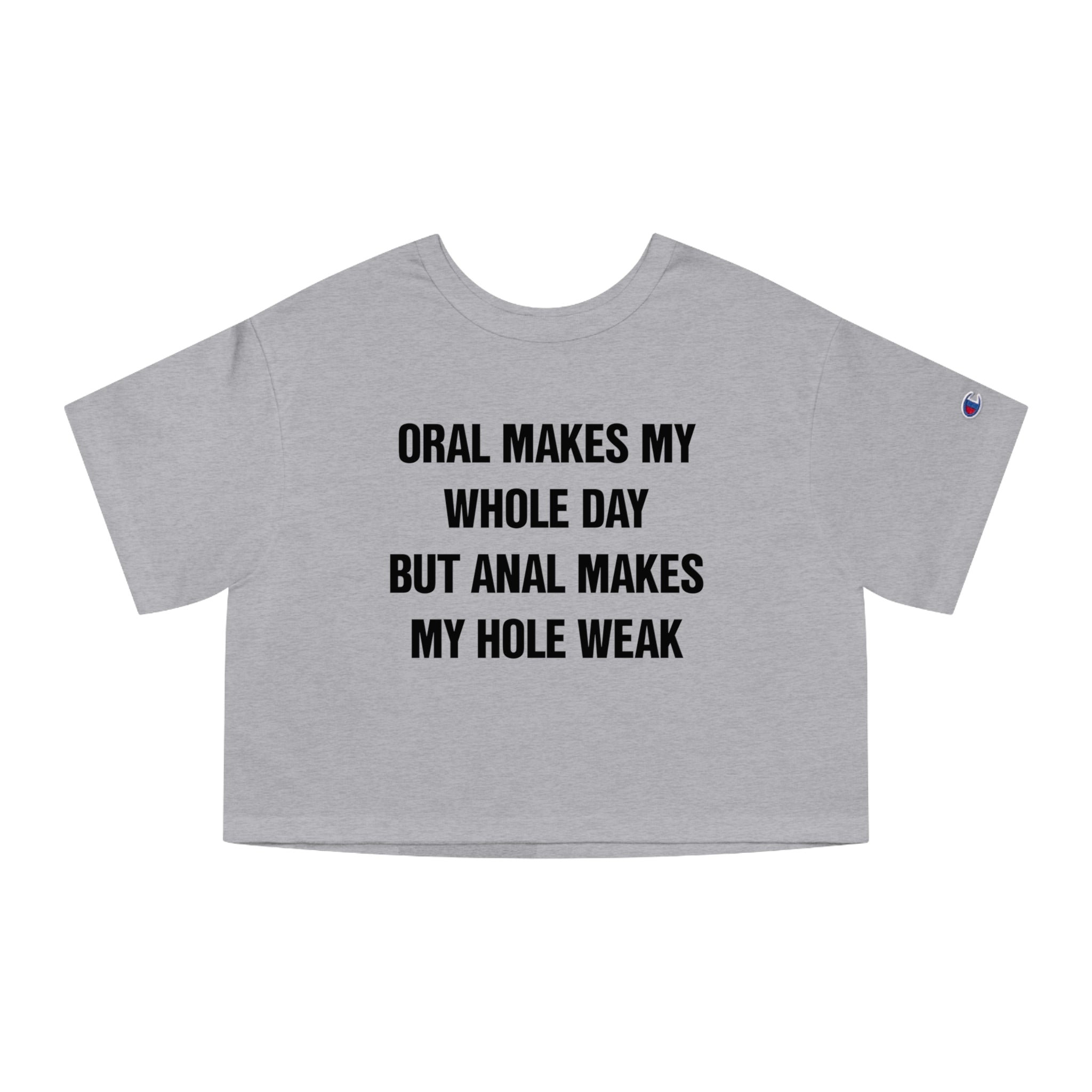 ORAL MAKES MY WHOLE DAY BUT ANAL MAKES MY HOLE WEAK