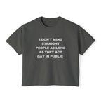 I DON'T MIND STRAIGHT PEOPLE AS LONG AS THEY ACT GAY IN PUBLIC