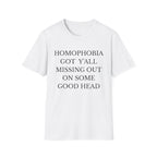HOMOPHOBIA GOT Y'ALL MISSING OUT ON SOME GOOD HEAD