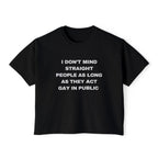 I DON'T MIND STRAIGHT PEOPLE AS LONG AS THEY ACT GAY IN PUBLIC