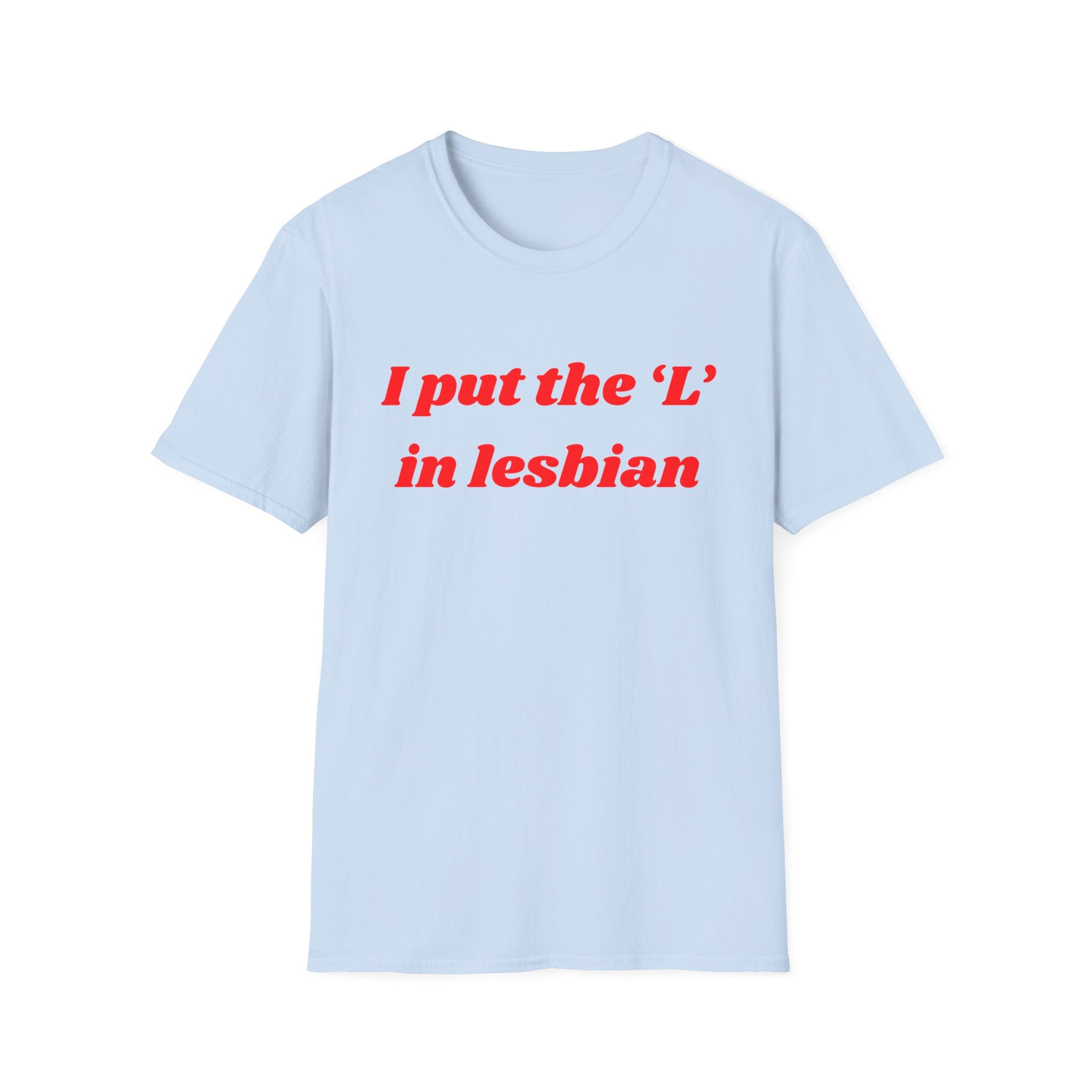 I put the 'L' in Lesbian