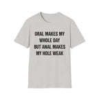ORAL MAKES MY WHOLE DAY BUT ANAL MAKES MY HOLE WEAK
