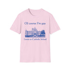Of course I'm gay I went to Catholic School
