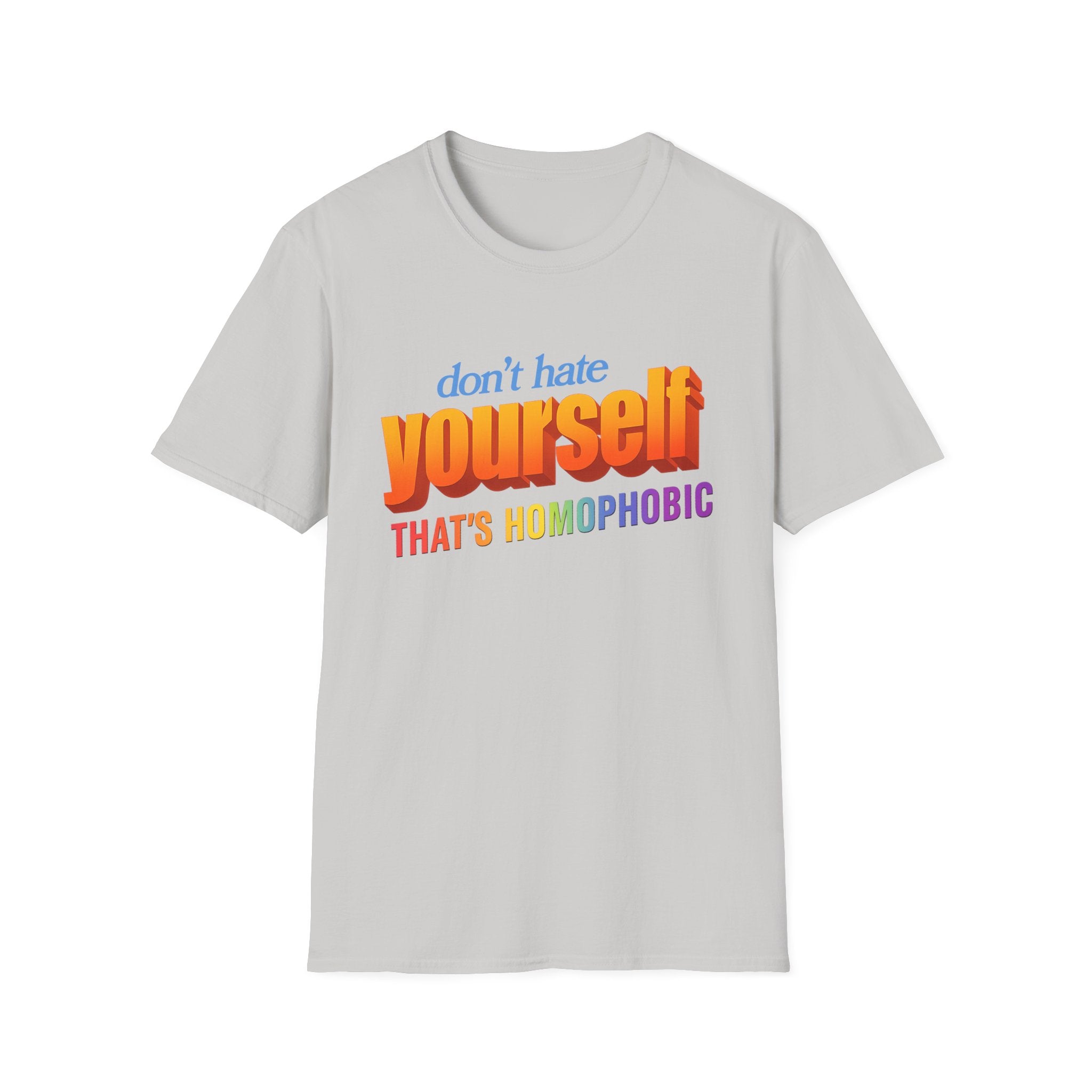 don't hate yourself THAT'S HOMOPHOBIC