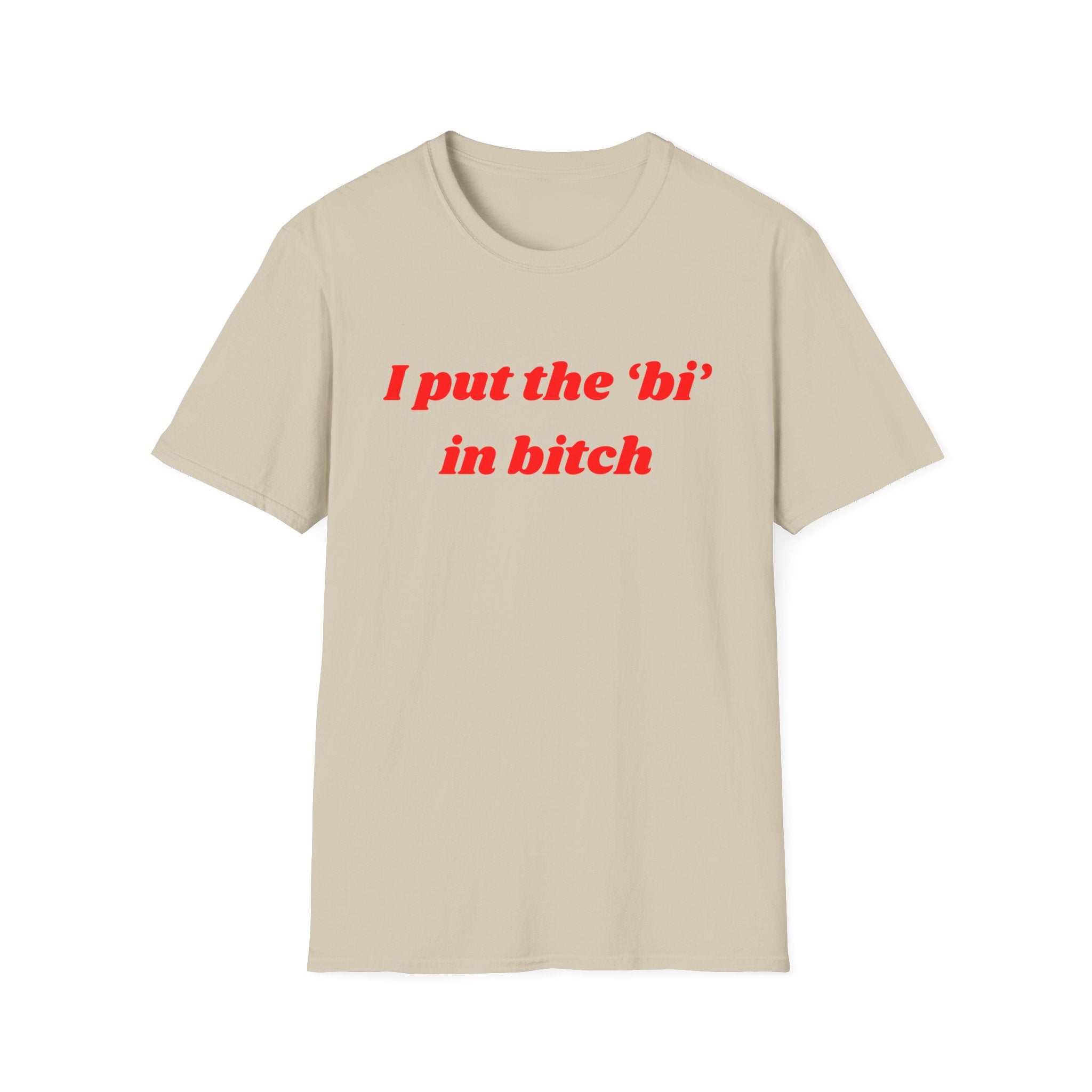 I put the 'bi' in bitch