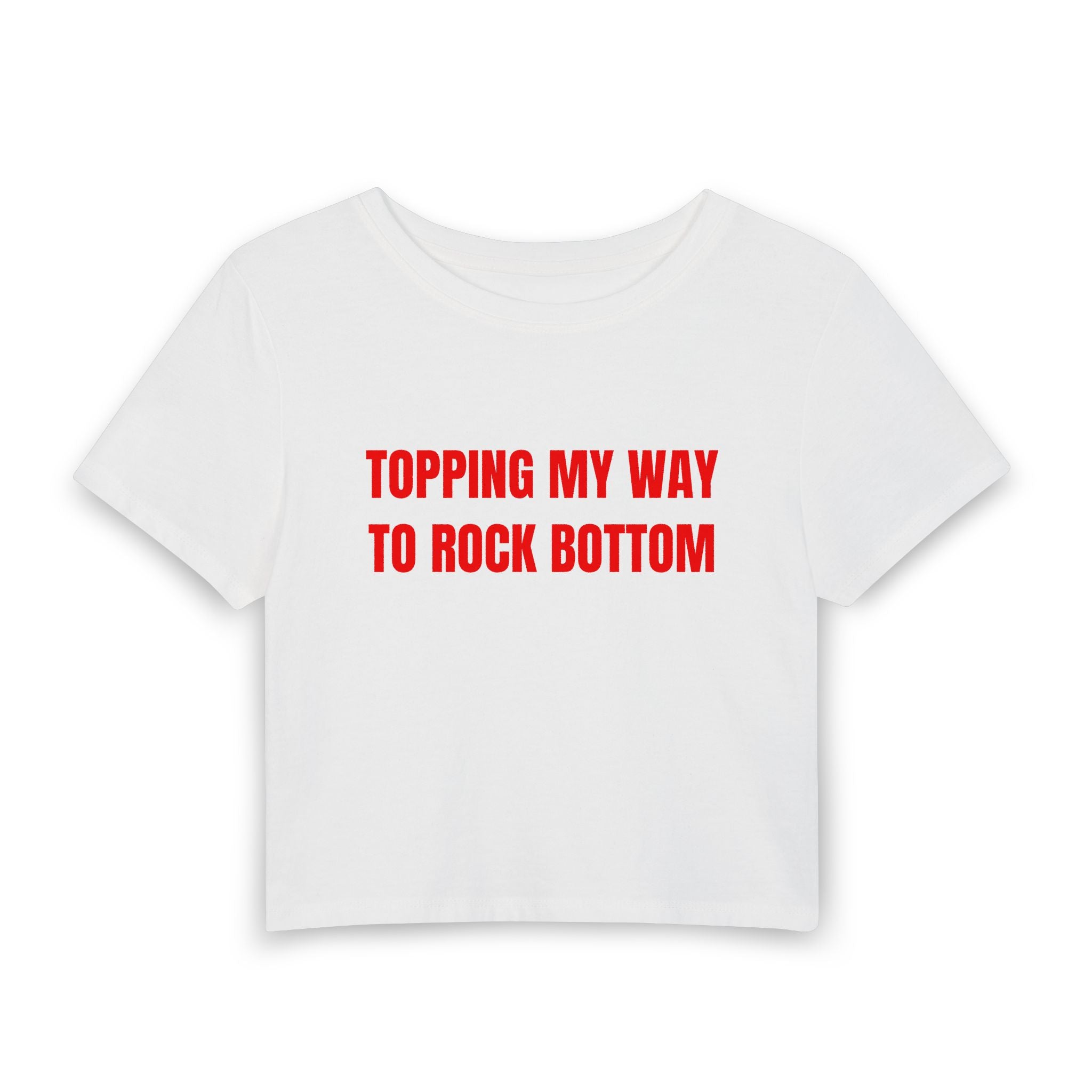 TOPPING MY WAY TO ROCK BOTTOM