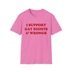 I SUPPORT GAY RIGHTS & WRONGS