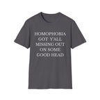 HOMOPHOBIA GOT Y'ALL MISSING OUT ON SOME GOOD HEAD